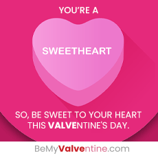 Image of a candy heart with the message You’re a Sweetheart. So, be sweet to your heart this Valventine’s Day