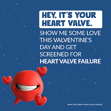 Image of a card displaying the text He, It's your heart valve.  Show me some love this valventine's day and get screened for heart valve failure